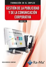 COMM110PO. Gestión de la publicidad y de la comunicación corporativa. Formación para el empleo. Moreno Company, Rosa (Ra-Ma S.A. Editorial y Publicaciones) 9788419857743 Imagen principal del producto