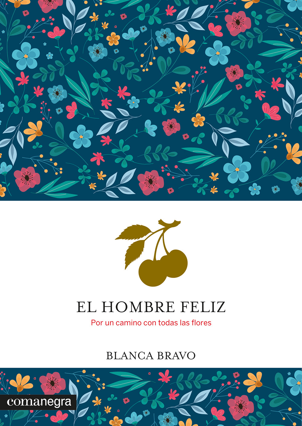 El hombre feliz: Por un camino con todas las flores (Editorial Comanegra S.L.) 9788410161931 Imagen principal del producto