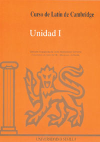 Curso de Latín de Cambridge Libro del Alumno Unidad I: Versión española. Hernandez Vizuete, Jose (Editorial Universidad de Sevilla-Secretariado de Publicaciones) 9788474056884