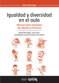 Igualdad y diversidad en el aula: Manual para maestros de Infantil y Primaria. Barragan Sanchez, Raquel, Cano De Pablo, Juan, Garcia Gonzalez, Juan Manuel, Solera Hernandez, Eva (Universidad Internacional de La Rioja S.A.) 9788416602155