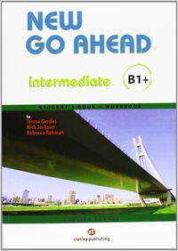 New Go Ahead B1+ Intermediate Student's book + Workbook. Gerdes, Teresa, Jackson, Nick, Rahman, Rebecca (Editorial Stanley) 9788478736119