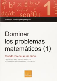 Dominar los problemas matemáticos (1): De suma y resta de una operación. Lopez Apesteguia, Francisco Javier (Boira Editorial Formació i Serveis) 9788415218807 Imagen principal del producto