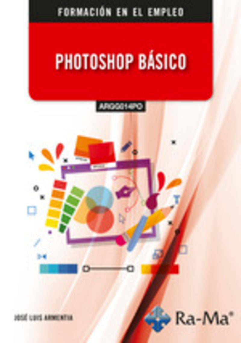 (ARGG014PO) Photoshop Básico. Armentia Niño, Jose Luis (RA-MA S.A. Editorial y Publicaciones) 9788410360495 Imagen principal del producto
