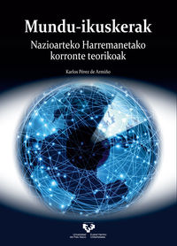 Mundu-ikuskerak. Nazioarteko harremanetako korronte teorikoak. Perez De Armiño, Karlos (Universidad del País Vasco) 9788413191010 Imagen principal del producto