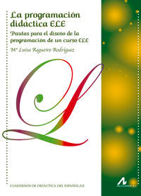 La programación didáctica ELE: Pautas para el  diseño de  la programación de un curso ELE. Regueiro Rodriguez, Mª Luisa (Arco Libros - La Muralla, S.L.) 9788476358870