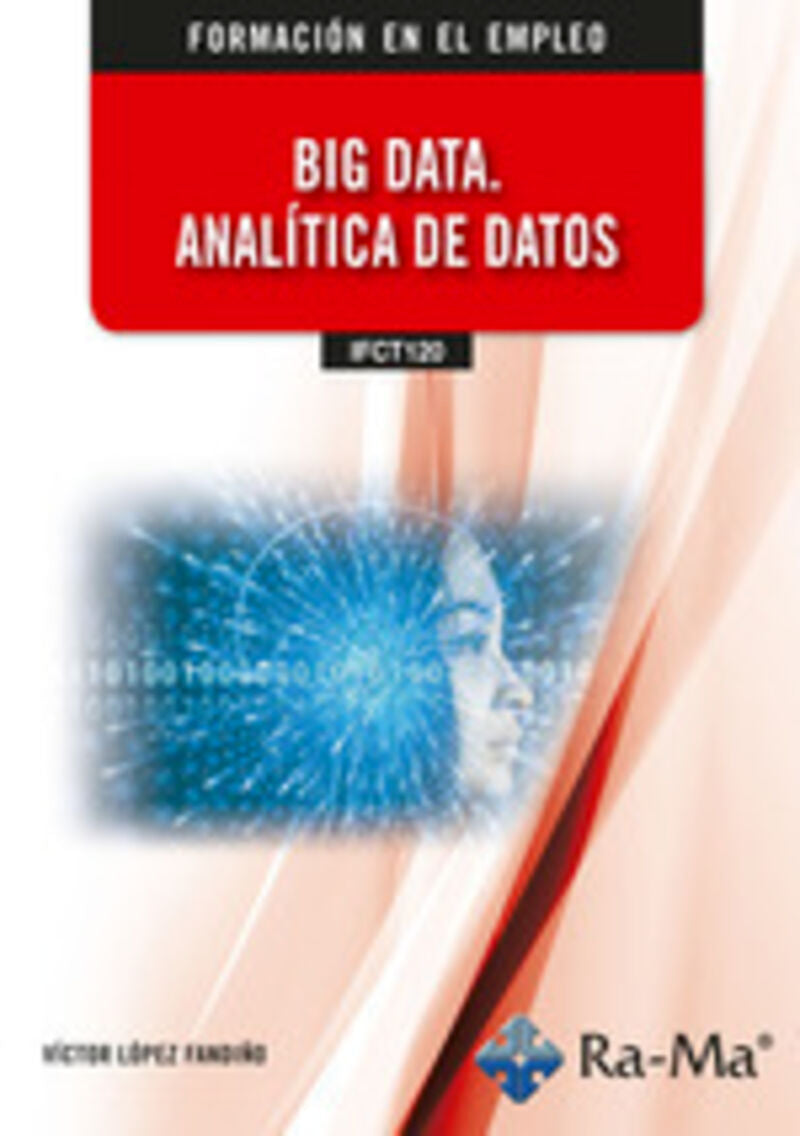 (IFCT120) Big Data. Analítica de datos. Lopez Fandiño, Victor (RA-MA S.A. Editorial y Publicaciones) 9788410181885