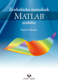 Zenbakizko metodoak MATLAB erabiliz. Mijangos Fernandez, Eugenio (Universidad del País Vasco) 9788490826904