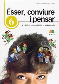 Ésser, conviure i pensar 6: acció tutorial en l'Educació Primària. Marrodan Girones, Maria Jose (Instituto Calasanz de Ciencias de la Educación) 9788472784130