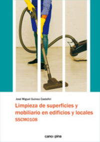 Limpieza de superficies y mobiliario en edificios y locales: SSCM0108. Guinea Castellvi, Jose Miguel (Cano Pina S.L.) 9788418430312 Imagen principal del producto