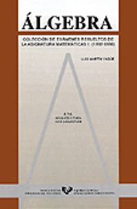 Álgebra. Colección de exámenes resueltos de la asignatura de Matemáticas I. (1992-1996). Martin Yag?e, Luis (Universidad del País Vasco) 9788475859217