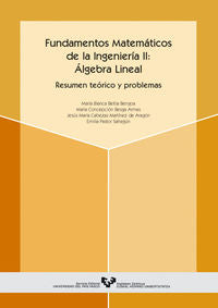 Fundamentos matemáticos de la ingeniería II: Álgebra lineal. Resumen teórico y problemas. Beitia, Mari B. (Universidad del País Vasco) 9788483734797