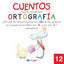 CUENTOS PARA APRENDER ORTOGRAFÍA - 12: ¿Por qué las terminaciones en -aba de las acciones en pasado, se escriben con "b" y no con "v"?. Valenzuela Gongora, Maria (Dylar Ediciones, S.L) 9788492795710