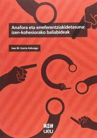 Anafora eta erreferentziakidetasuna: izen-kohesiorako baliabideak. Garcia Azkoaga, Ines M. (Udako Euskal Unibertsitatea) 9788484386025