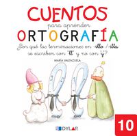 CUENTOS PARA APRENDER ORTOGRAFÍA - 10: ¿Por qué las terminaciones en -illo/-illa, se escriben con "ll" y no con "y"?. Valenzuela Gongora, Maria (Dylar Ediciones, S.L) 9788492795697 Imagen principal del producto