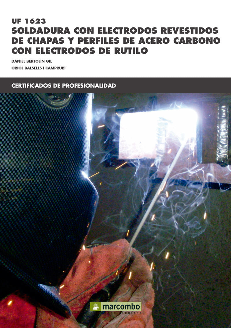 UF1623: Soldadura con electrodos revestidos de chapas y perfiles de acero carbónico con electrodos de rútilo. Bertolin Gil, Daniel (Marcombo) 9788426722119 Imagen principal del producto