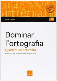 Dominar l'ortografia. Quadern de l'alumnat: Redueix les teues faltes fins a un 80%. Gabarro Berbegal, Daniel (Boira Editorial Formació i Serveis) 9788415218456 Imagen principal del producto
