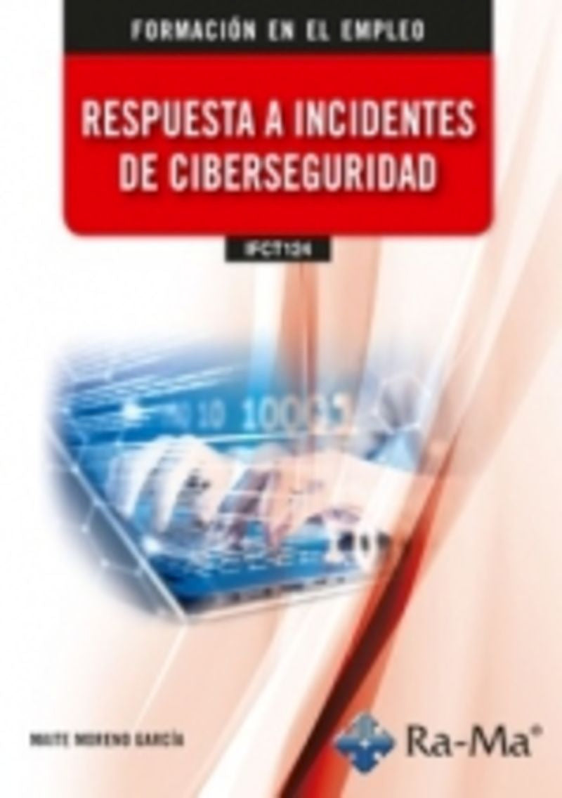 (IFCT124) Respuesta a incidentes de ciberseguridad. Moreno Garcia, Maria Teresa (RA-MA S.A. Editorial y Publicaciones) 9788410360013 Imagen principal del producto