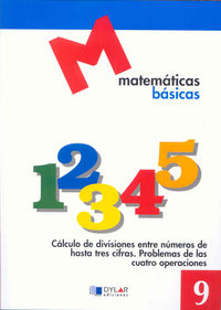 MATEMATICAS BASICAS - 9 Cálculo de divisiones entre numeros de hasta tres cifras. Aa. Vv. (Dylar Ediciones, S.L) 9788492795321