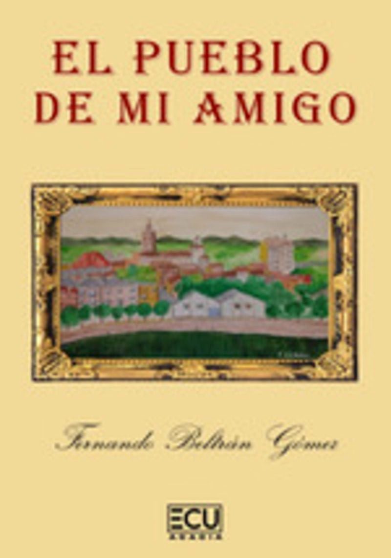 El pueblo de mi amigo. Beltran Gomez, Fernando (Editorial ECU) 9788419894311 Imagen principal del producto