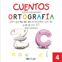 CUENTOS PARA APRENDER ORTOGRAFÍA - 4: ¿Por qué Za, Zo, Zu, se escriben con "Z" y Ce, Ci con "C"?. Valenzuela Gongora, Maria (Dylar Ediciones, S.L) 9788492795635 Imagen principal del producto