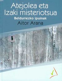Atejolea eta Izaki misteriotsua. Arana, Aitor (Gaumin, S.L.) 9788494660214 Imagen principal del producto