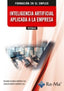 (IFCT0019) Inteligencia artificial aplicada a la empresa. Ramirez Gil, Carlos Mario, Ramirez Gil, Wilmar Alonso (RA-MA S.A. Editorial y Publicaciones) 9791387642402