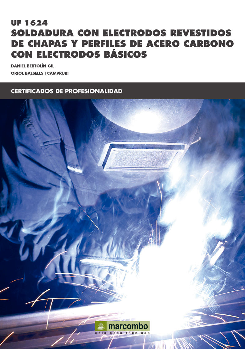 UF 01624 Soldadura con electrodos revestidos de chapas y perfiles de acero carbono con electrodos básicos. Bertolin Daniel, Oriol Balsells (Marcombo) 9788426722287