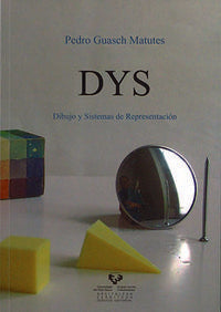DYS. Dibujo y sistemas de representación. Guasch Matutes, Pedro (Universidad del País Vasco) 9788498600056