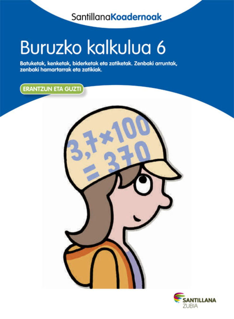 BURUZKO KALKULUA 6 SANTILLANA KOADERNOAK. Batzuk (Zubia Editoriala, S.L.) 9788498944365 Imagen principal del producto