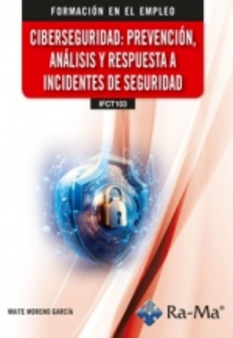 (IFCT103) Ciberseguridad: Prevención, análisis y respuesta a incidentes. Moreno Garcia, Maria Teresa (RA-MA S.A. Editorial y Publicaciones) 9788410360020 Imagen principal del producto