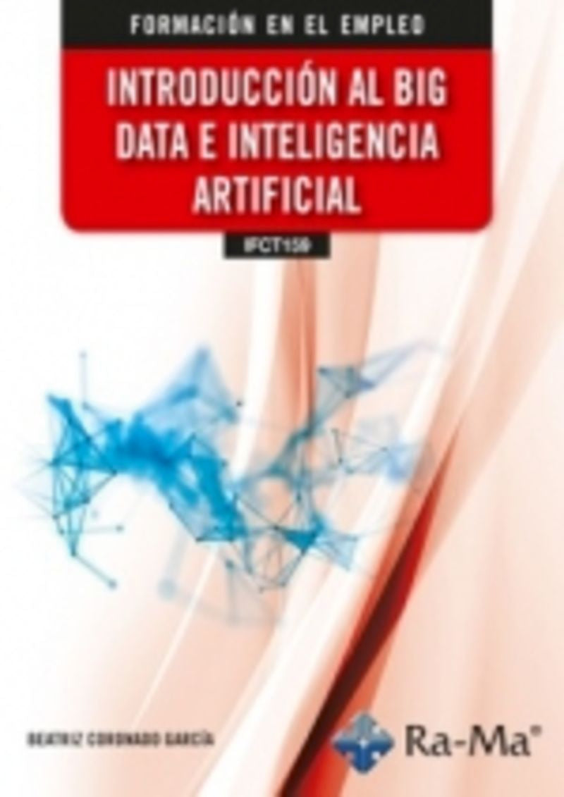 (IFCT159) Introducción al Big Data e Inteligencia artificial. Coronado Garcia, Beatriz (RA-MA S.A. Editorial y Publicaciones) 9791387764135