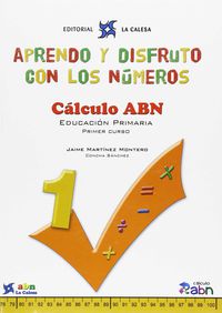 APRENDO Y DISFRUTO CON LOS NÚMEROS. CÁLCULO ABN 1: APRENDO Y DISFRUTO CON LOS NÚMEROS. CÁLCULO ABN 1. Aa. Vv. (Editorial La Calesa) 9788481051612 Imagen principal del producto