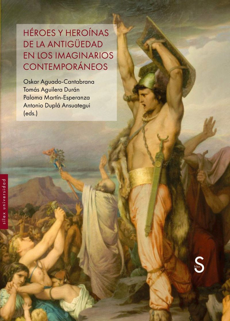 HÉROES Y HEROÍNAS DE LA ANTIGÜEDAD EN LOS IMAGINARIOS CONTEMPORÁNEOS. Dupla Ansuategui, Antonio (SÍLEX EDICIONES, S.L.) 9791387694128
