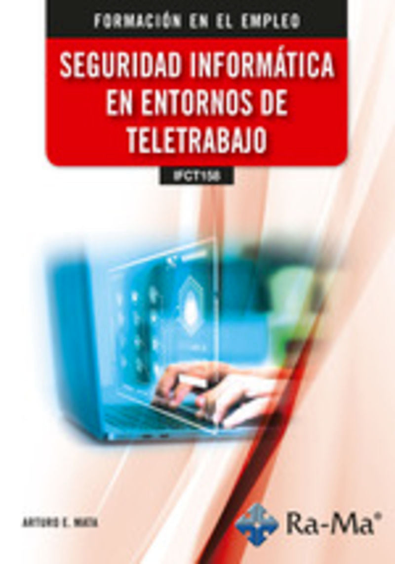 (IFCT158) Seguridad informática en entornos de teletrabajo. Mata Garcia, Arturo Enrique (RA-MA S.A. Editorial y Publicaciones) 9791387642570 Imagen principal del producto
