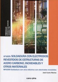 UF1625 Soldadura con electrodos revestidos de estructuras de acero carbono, inoxidables y otros materiales. Cueto Martos, Jose (Cano Pina S.L.) 9788416338818 Imagen principal del producto