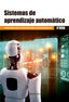 Sistemas de aprendizaje automático. Menendez, Luis Alfonso, Rodriguez, Carlos, Sanchez, Fernando (Marcombo) 9788426734426