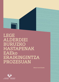 Lege-alderdiei buruzko hastapenak EAEko eraikingintza-prozesuan. Iceta Etxabe, Maria (Universidad del País Vasco) 9788413192390 Imagen principal del producto
