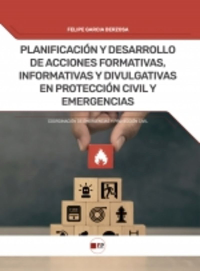 Planificación y desarrollo de acciones formativas, informativas y divulgativas en protección civil y emergencias. Garcia Berzosa, Felipe (FP Estudios) 9788412990102 Imagen principal del producto