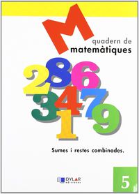 MATEMATIQUES - QUADERN  5. Dylar Ediciones, Proyecto Educativo Faro (Dylar Ediciones, S.L) 9788495280558 Imagen principal del producto