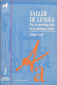 Taller de lengua. Para un aprendizaje activo en las enseñanzas medias. Grupo Nadir (Ediciones de la Torre) 9788479600983 Imagen principal del producto