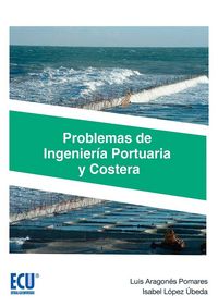 Problemas de Ingeniería Portuaria y Costera. Aragones Pomares, Luis, Lopez Ubeda, Isabel (Editorial Club Universitario) 9788416966486
