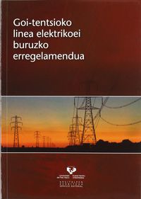 Goi-tentsioko linea elektrikoei buruzko erregelamendua. Batzuk (Universidad del País Vasco) 9788498605631