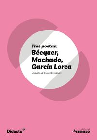 Tres poetas: Bécquer, Machado, García Lorca (Asterisco) (nueva edición 2021). Fernandez, Daniel (ed. ) (Didacta +) 9788418695124 Imagen principal del producto