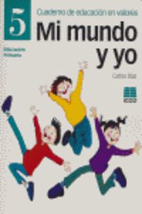 Mi mundo y yo, educación en valores, 5 Educación Primaria. Cuaderno. Diaz, Carlos (Instituto Calasanz de Ciencias de la Educación) 9788472782884