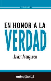 En honor a la verdad. Aranguren Echevarria, Javier (Universidad Internacional de La Rioja S.A.) 9788415626916 Imagen principal del producto