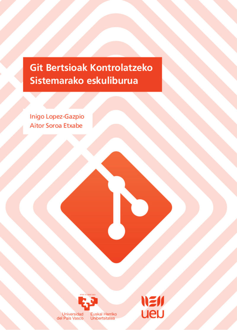 Git Bertsioak Kontrolatzeko Sistemarako eskuliburua. Lopez Gazpio, Iñigo, Soroa Etxabe, Aitor (Universidad del País Vasco) 9788490826706 Imagen principal del producto