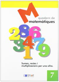 MATEMATIQUES - QUADERN  7. Dylar Ediciones, Proyecto Educativo Faro (Dylar Ediciones, S.L) 9788495280572 Imagen principal del producto