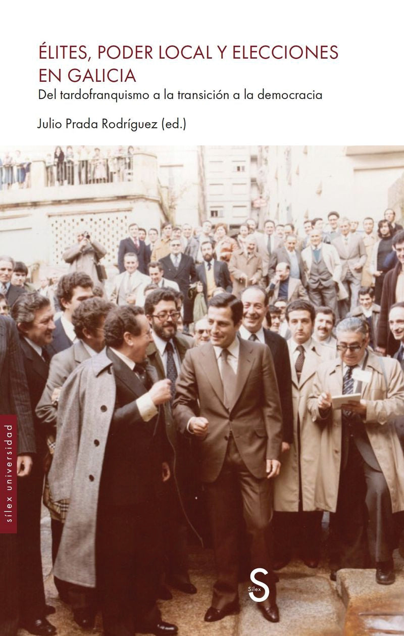 Élites, poder local y elecciones en Galicia.: Del tardofranquismo a la transición a la democracia. Prada Rodriguez (Ed. ), Julio (SÍLEX EDICIONES, S.L.) 9791387694661