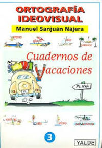 Vacaciones 3 - Ortografia Ideovisual. Sanjuan Najera, Manuel (Yalde, S.L.) 9788487705953