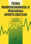 Teoria makroekonomikoa III irakasgaia: ariketa ebatziak. Echevarria, Cruz A. (Universidad del País Vasco) 9788498602128